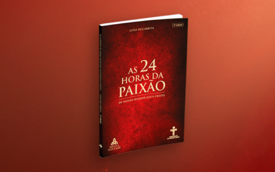 Seis anos do lançamento do livro “As 24 Horas da Paixão de Nosso Senhor Jesus Cristo”